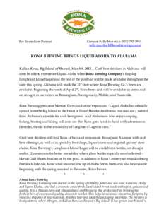 For Immediate Release  Contact: Sally Murdoch[removed]removed]  KONA BREWING BRINGS LIQUID ALOHA TO ALABAMA