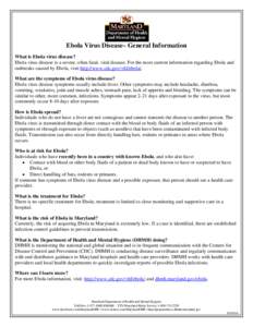 Ebola Virus Disease– General Information What is Ebola virus disease? Ebola virus disease is a severe, often fatal, viral disease. For the most current information regarding Ebola and outbreaks caused by Ebola, visit h