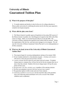 University of Illinois  Guaranteed Tuition Plan Q. What is the purpose of this plan? A. To enable students and families to plan for the cost of a college education at Illinois public universities by stabilizing the tuiti