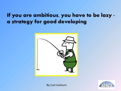 If you are ambitious, you have to be lazy a strategy for good developing  By Curt Carlsson Lazy