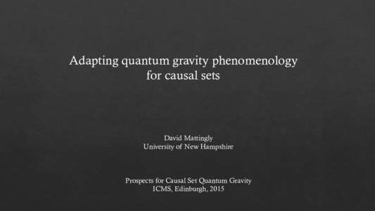Adapting quantum gravity phenomenology for causal sets David Mattingly University of New Hampshire