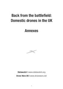 Back from the battlefield: Domestic drones in the UK Annexes Statewatch | www.statewatch.org Drone Wars UK | www.dronewars.net