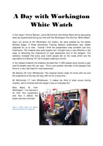 A Day with Workington White Watch In this report I Emma Benson, Jamie McCormick and Aimee Ward will be discussing what we experienced during our time with the Workington Fire Service, White Watch. Upon out arrival at the
