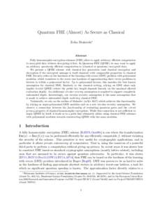 Quantum FHE (Almost) As Secure as Classical Zvika Brakerski∗ Abstract Fully homomorphic encryption schemes (FHE) allow to apply arbitrary efficient computation to encrypted data without decrypting it first. In Quantum 
