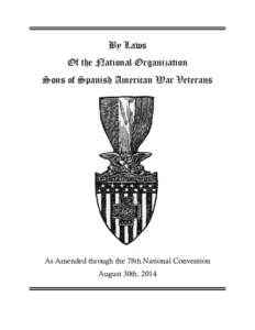 By Laws Of the National Organization Sons of Spanish American War Veterans As Amended through the 78th National Convention August 30th, 2014