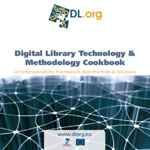 Digital Library Technology & Methodology Cookbook An Interoperability Framework, Best Practices & Solutions www.dlorg.eu