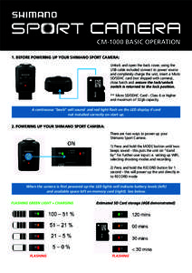 CM-1000 BASIC OPERATION 1. BEFORE POWERING UP YOUR SHIMANO SPORT CAMERA: Unlock and open the back cover, using the USB cable included connect to power source and completely charge the unit, insert a Micro SD/SDHC card (n