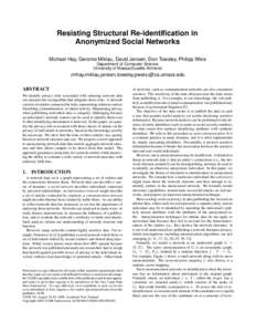 Resisting Structural Re-identification in Anonymized Social Networks Michael Hay, Gerome Miklau, David Jensen, Don Towsley, Philipp Weis Department of Computer Science University of Massachusetts Amherst