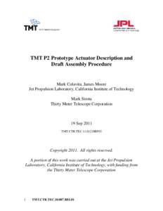TMT P2 Prototype Actuator Description and Draft Assembly Procedure Mark Colavita, James Moore Jet Propulsion Laboratory, California Institute of Technology Mark Sirota