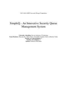 ACRP University Design Competition  SimpleQ - An Innovative Security Queue Management System University Attending: Stevens Institute of Technology Team Members: Shuyuan Jin, Ashely Oliver, Samantha Scarpone-Jon