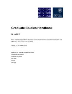 Graduate Studies HandbookNotes of Guidance for DPhil in Information Communication and the Social Sciences students and supervisors at the Oxford Internet Institute  Version 1.0, 03 October 2016