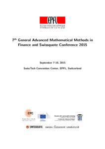 7th General Advanced Mathematical Methods in Finance and Swissquote Conference 2015 September 7-10, 2015 SwissTech Convention Center, EPFL, Switzerland