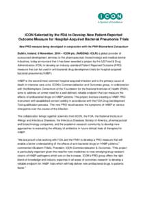 ICON Selected by the FDA to Develop New Patient-Reported Outcome Measure for Hospital-Acquired Bacterial Pneumonia Trials New PRO measure being developed in conjunction with the FNIH Biomarkers Consortium Dublin, Ireland