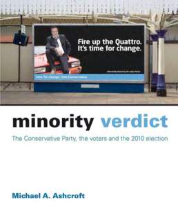 Minority Verdict The Conservative Party, the voters and the 2010 election Michael A. Ashcroft  First published in Great Britain in 2010 by