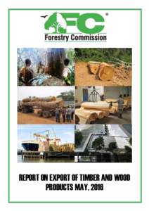 REPORT ON EXPORT OF TIMBER AND WOOD PRODUCTS MAY, 2016 REPORT ON EXPORT OF TIMBER AND WOOD PRODUCTS, MAY 2016 SUMMARY The export of Ghana’s wood products in the month of May 2016 yielded €18,755,in value from