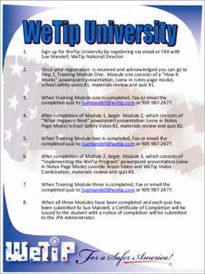 1.  Sign up for WeTip University by registering via email or FAX with Sue Mandell, WeTip National Director.  2.