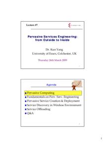 Lecture #7  Pervasive Services Engineering: from Outside to Inside Dr. Kun Yang U i