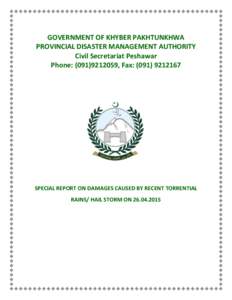 GOVERNMENT OF KHYBER PAKHTUNKHWA PROVINCIAL DISASTER MANAGEMENT AUTHORITY Civil Secretariat Peshawar Phone: (, Fax: (SPECIAL REPORT ON DAMAGES CAUSED BY RECENT TORRENTIAL