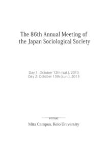 The 86th Annual Meeting of the Japan Sociological Society Day 1: October 12th (sat.), 2013 Day 2: October 13th (sun.), 2013