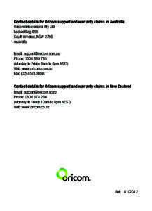 Contact details for Oricom support and warranty claims in Australia Oricom International Pty Ltd Locked Bag 658 South Windsor, NSW 2756 Australia Email: [removed]