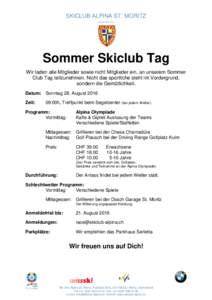 SKICLUB ALPINA ST. MORITZ GEGRÜNDET 1903 Sommer Skiclub Tag Wir laden alle Mitglieder sowie nicht Mitglieder ein, an unserem Sommer Club Tag teilzunehmen. Nicht das sportliche steht im Vordergrund,