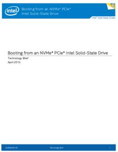 Booting from an NVMe* PCIe* Intel Solid-State Drive Booting from an NVMe* PCIe* Intel Solid-State Drive Technology Brief April 2015