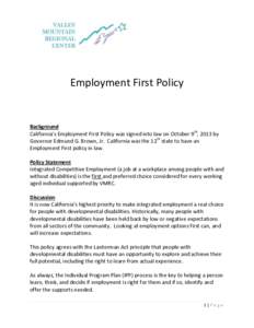 Employment First Policy  Background California’s Employment First Policy was signed into law on October 9th, 2013 by Governor Edmund G. Brown, Jr. California was the 12th state to have an Employment First policy in law