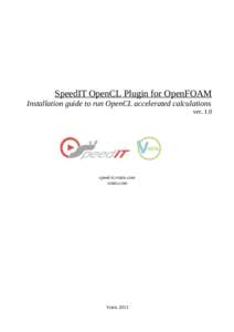 SpeedIT OpenCL Plugin for OpenFOAM Installation guide to run OpenCL accelerated calculations ver. 1.0 speed-it.vratis.com vratis.com