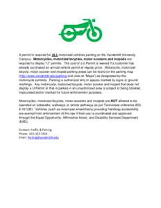 A permit is required for ALL motorized vehicles parking on the Vanderbilt University Campus. Motorcycles, motorized bicycles, motor scooters and mopeds are required to display “U” permits. The cost of a U Permit is w