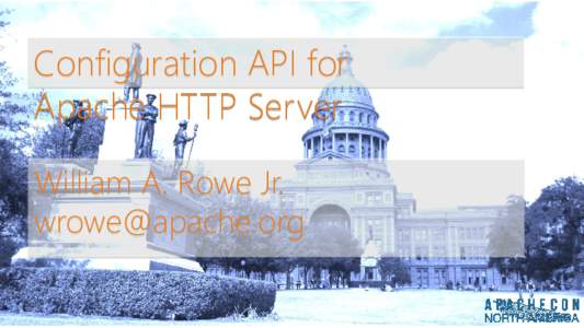 Configuration API for Apache HTTP Server William A. Rowe Jr.   Configuration