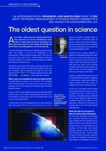 RESEARCH & DEVELOPMENT  UK ASTRONOMER ROYAL PROFESSOR LORD MARTIN REES SPOKE TO PEN ABOUT THE RECENT ANNOUNCEMENT OF $100M IN PRIVATE FUNDING FOR A NEW SEARCH FOR EXTRATERRESTRIAL LIFE