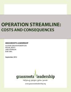 OPERATION STREAMLINE: COSTS AND CONSEQUENCES Grassroots Leadership ALISTAIR GRAHAM ROBERTSON RACHEL BEATY JANE ATKINSON