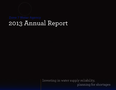 Zone 7 Water Agency[removed]Annual Report Investing in water supply reliability, planning for shortages