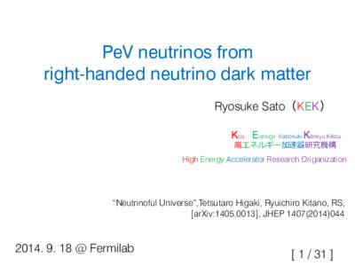 PeV neutrinos from right-handed neutrino dark matter Ryosuke Sato（KEK） Kou Enerugii  Kasokuki