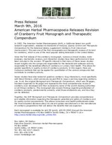 Press Release March 9th, 2016 American Herbal Pharmacopoeia Releases Revision of Cranberry Fruit Monograph and Therapeutic Compendium In 2002, The American Herbal Pharmacopoeia (AHP), a California-based non-profit