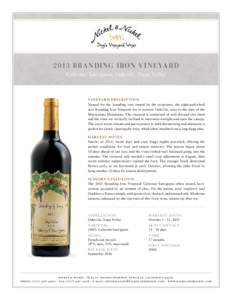 2013 BR A N DI NG I RON V I N EYA R D Cabernet Sauvignon, Oakville, Napa Valley V I N E YA R D D E S C R I P T I ON Named for the branding iron owned by the proprietor, the eight-and-a-half acre Branding Iron Vineyard li