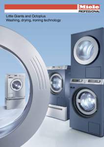 Little Giants and Octoplus Washing, drying, ironing technology Washing, drying, ironing Efficient and flexible laundry care – Typically Miele