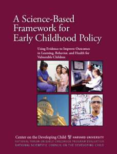 A Science-Based Framework for Early Childhood Policy Using Evidence to Improve Outcomes in Learning, Behavior, and Health for Vulnerable Children