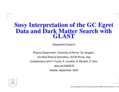 Susy Interpretation of the GC Egret Data and Dark Matter Search with GLAST Alessandro Cesarini Physics Department, University of Rome “Tor Vergata”, Via della Ricerca Scientifica, 00133 Roma, Italy