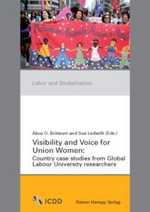Visibility and Voice for Union Women: Country case studies from Global Labour University researchers Labor and Globalization Volume 4