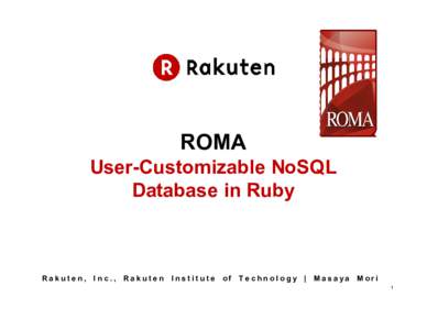 ROMA User-Customizable NoSQL Database in Ruby Rakuten, Inc., Rakuten
