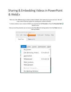 Sharing & Embedding Videos in PowerPoint & WebEx There are a few different ways to share content in WebEx. Each option has its pros and cons. We will cover some of the best options for sharing your content in WebEx. To s