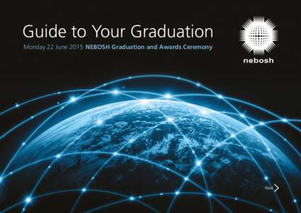 Guide to Your Graduation Monday 22 June 2015 NEBOSH Graduation and Awards Ceremony Next  Contents