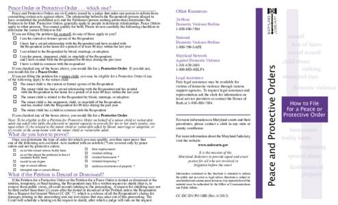 Peace and Protective Orders are civil orders issued by a judge that order one person to refrain from committing certain acts against others. The relationship between the Respondent (person alleged to have committed the p