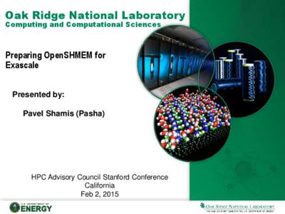 Oak Ridge National Laboratory Computing and Computational Sciences Preparing OpenSHMEM for Exascale Presented by: