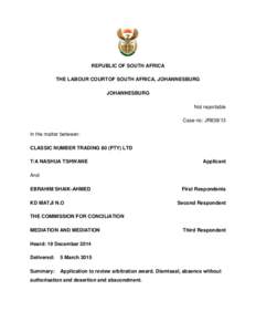 REPUBLIC OF SOUTH AFRICA THE LABOUR COURTOF SOUTH AFRICA, JOHANNESBURG JOHANNESBURG Not reportable Case no: JR838/13 In the matter between: