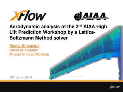 Aerodynamic analysis of the 2nd AIAA High Lift Prediction Workshop by a LatticeBoltzmann Method solver Ruddy Brionnaud David M. Holman Miguel Chavez Modena