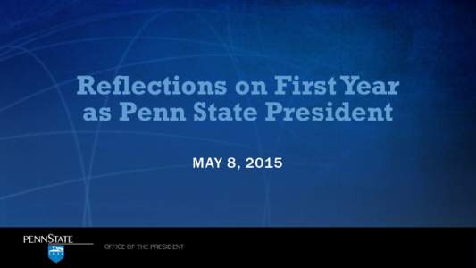 Reflections on First Year as Penn State President MAY 8, 2015 OFFICE OF THE PRESIDENT