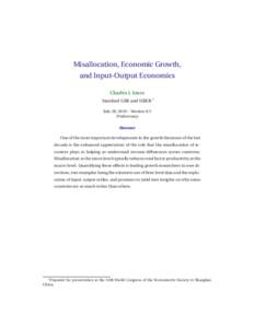 Misallocation, Economic Growth, and Input-Output Economics Charles I. Jones Stanford GSB and NBER ∗ July 28, 2010 – Version 0.5 Preliminary