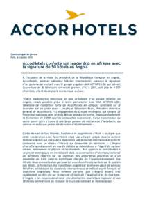 Communiqué de presse Paris, le 3 juillet 2015 AccorHotels conforte son leadership en Afrique avec la signature de 50 hôtels en Angola À l’occasion de la visite du président de la République française en Angola,